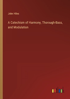 Front cover_A Catechism of Harmony, Thorough-Bass, and Modulation