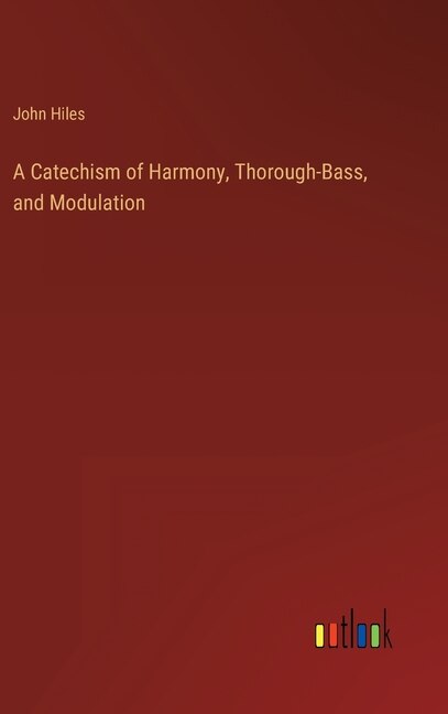 Front cover_A Catechism of Harmony, Thorough-Bass, and Modulation