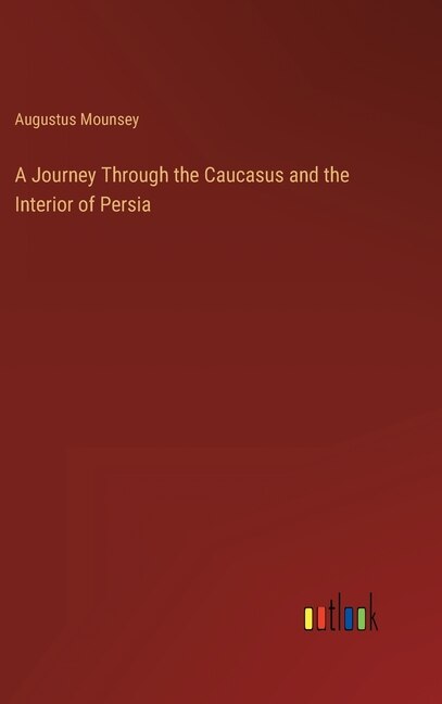 Front cover_A Journey Through the Caucasus and the Interior of Persia