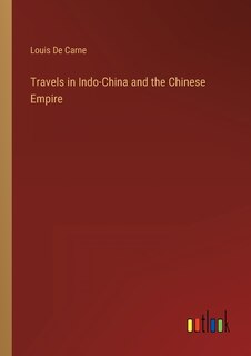 Front cover_Travels in Indo-China and the Chinese Empire