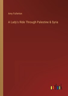 Couverture_A Lady's Ride Through Palestine & Syria