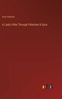 Couverture_A Lady's Ride Through Palestine & Syria