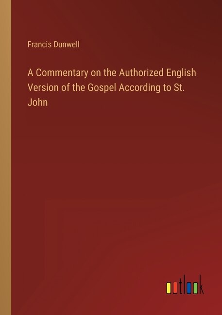 Couverture_A Commentary on the Authorized English Version of the Gospel According to St. John