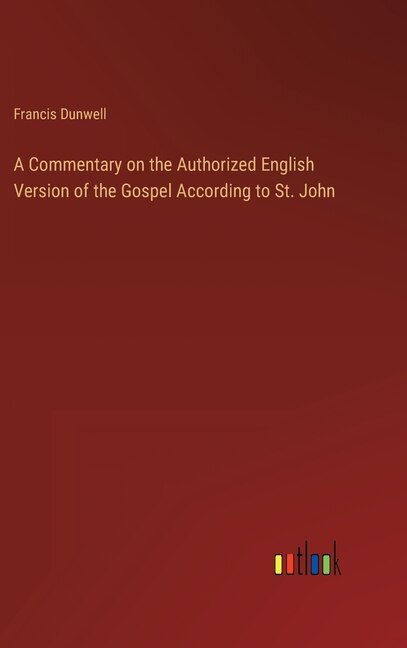 Front cover_A Commentary on the Authorized English Version of the Gospel According to St. John