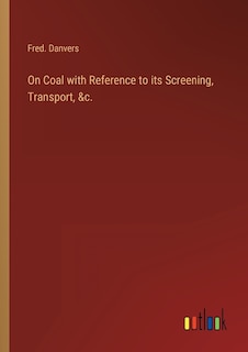 Couverture_On Coal with Reference to its Screening, Transport, &c.