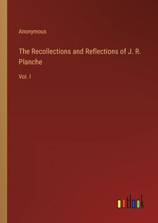 Front cover_The Recollections and Reflections of J. R. Planche