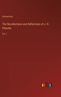 Front cover_The Recollections and Reflections of J. R. Planche