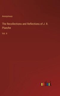 Front cover_The Recollections and Reflections of J. R. Planche