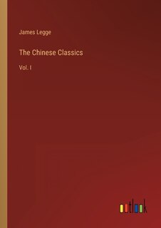 The Chinese Classics: Vol. I