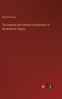 Front cover_The Imperial and Colonial Constitutions of the Britannic Empire