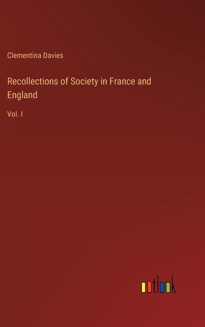 Recollections of Society in France and England: Vol. I