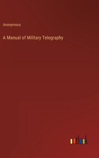 A Manual of Military Telegraphy