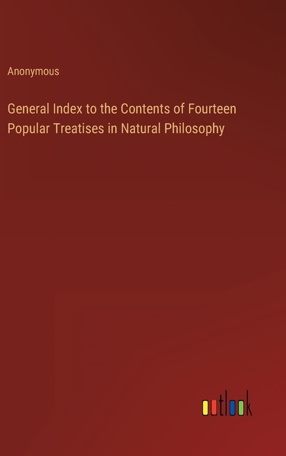 General Index to the Contents of Fourteen Popular Treatises in Natural Philosophy