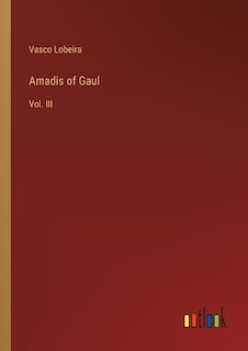 Amadis of Gaul: Vol. III