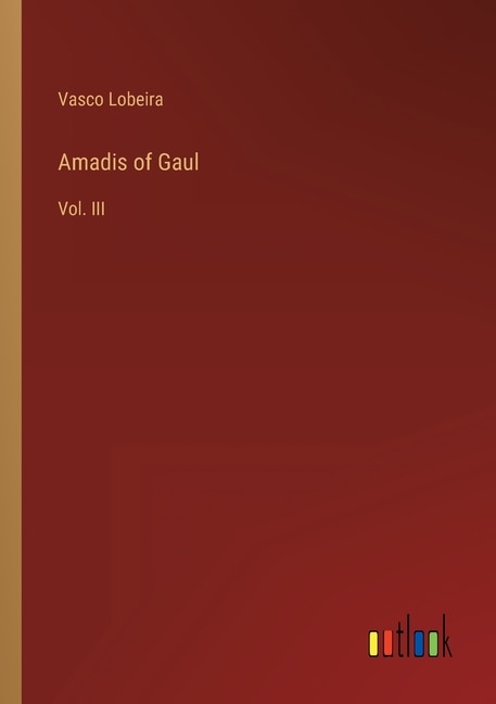 Amadis of Gaul: Vol. III