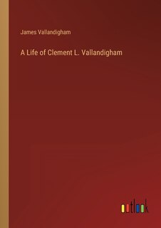 Front cover_A Life of Clement L. Vallandigham