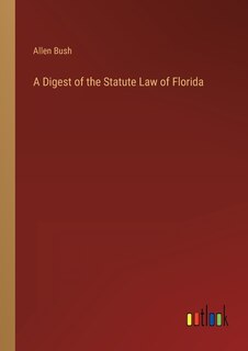 Front cover_A Digest of the Statute Law of Florida