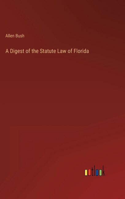 Front cover_A Digest of the Statute Law of Florida