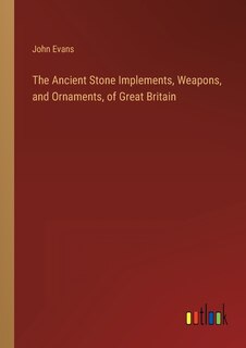 Front cover_The Ancient Stone Implements, Weapons, and Ornaments, of Great Britain