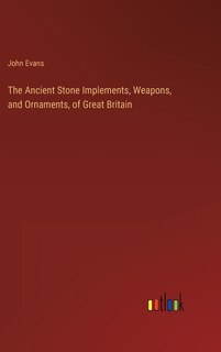 Front cover_The Ancient Stone Implements, Weapons, and Ornaments, of Great Britain