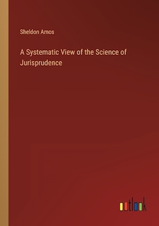 Front cover_A Systematic View of the Science of Jurisprudence
