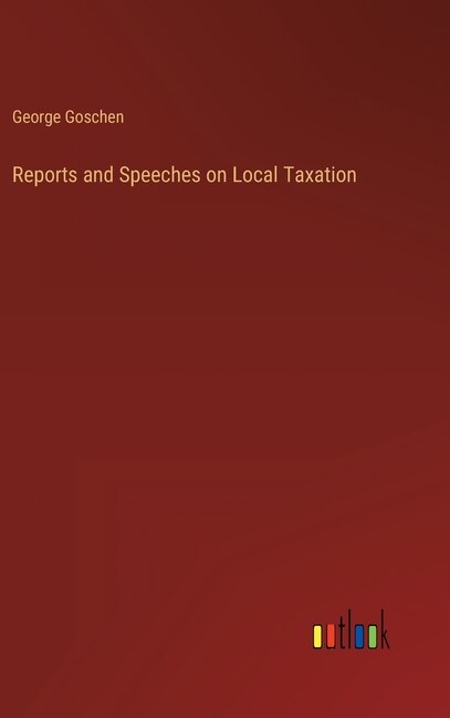 Front cover_Reports and Speeches on Local Taxation