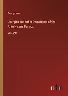 Front cover_Liturgies and Other Documents of the Ante-Nicene Periods