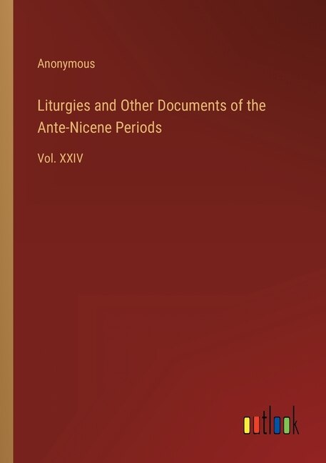Front cover_Liturgies and Other Documents of the Ante-Nicene Periods