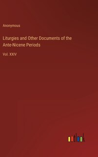 Front cover_Liturgies and Other Documents of the Ante-Nicene Periods