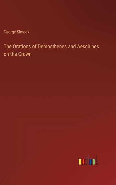 Front cover_The Orations of Demosthenes and Aeschines on the Crown