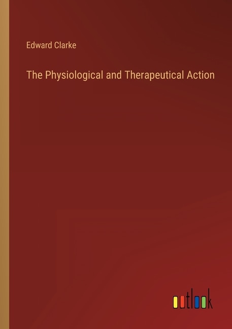 Front cover_The Physiological and Therapeutical Action