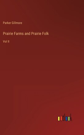 Prairie Farms and Prairie Folk: Vol II