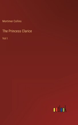 The Princess Clarice: Vol I