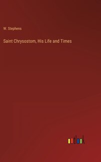 Front cover_Saint Chrysostom, His Life and Times