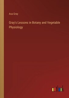 Couverture_Gray's Lessons in Botany and Vegetable Physiology