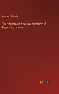 Front cover_The Heavens, an Illustrated Handbook of Popular Astronomy