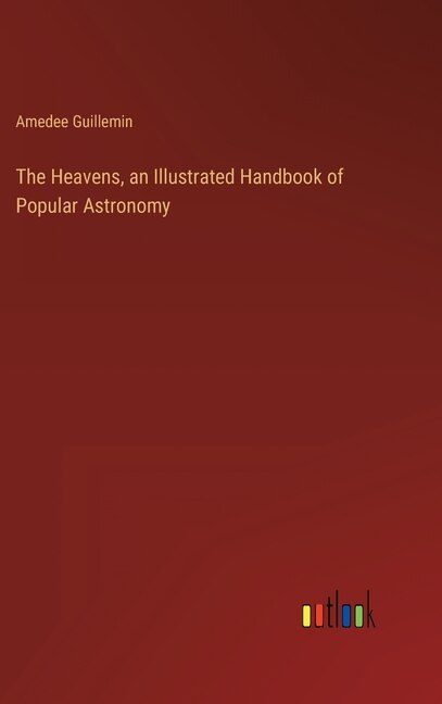 Front cover_The Heavens, an Illustrated Handbook of Popular Astronomy