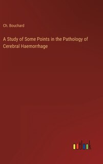 Couverture_A Study of Some Points in the Pathology of Cerebral Haemorrhage