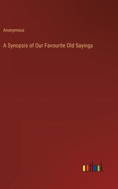 Front cover_A Synopsis of Our Favourite Old Sayings