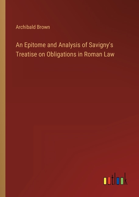 Front cover_An Epitome and Analysis of Savigny's Treatise on Obligations in Roman Law