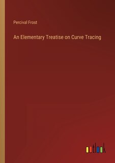 Front cover_An Elementary Treatise on Curve Tracing