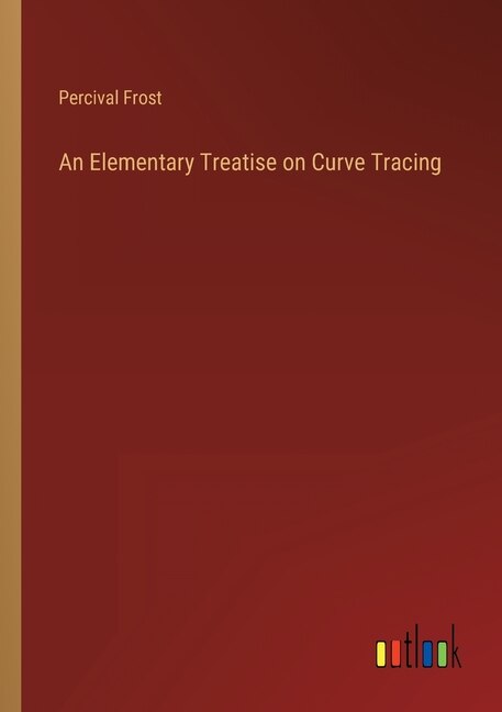 Front cover_An Elementary Treatise on Curve Tracing