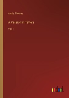 A Passion in Tatters: Vol. I