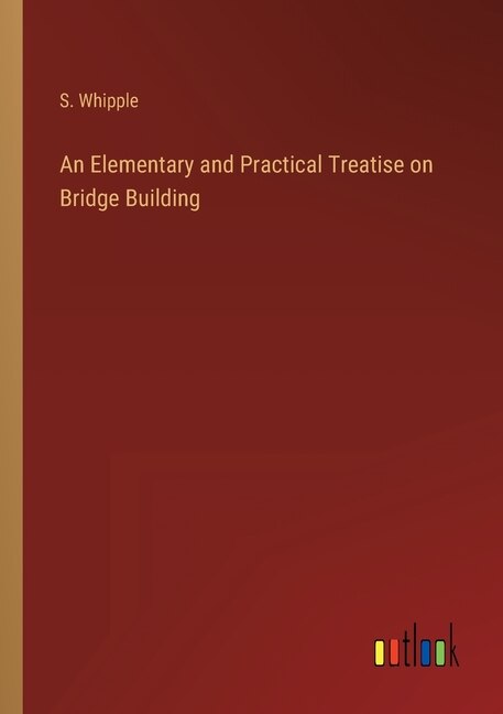 Couverture_An Elementary and Practical Treatise on Bridge Building