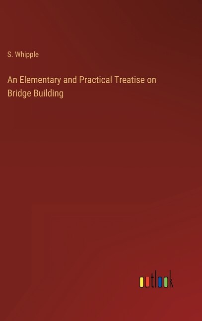 Front cover_An Elementary and Practical Treatise on Bridge Building