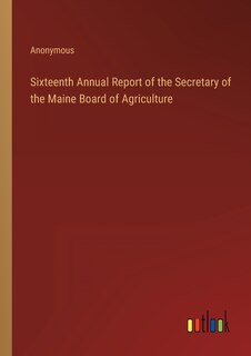 Front cover_Sixteenth Annual Report of the Secretary of the Maine Board of Agriculture