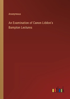 Front cover_An Examination of Canon Liddon's Bampton Lectures
