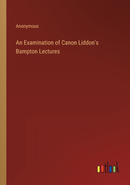Front cover_An Examination of Canon Liddon's Bampton Lectures