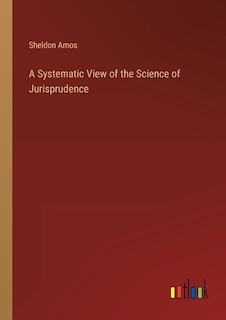 Front cover_A Systematic View of the Science of Jurisprudence