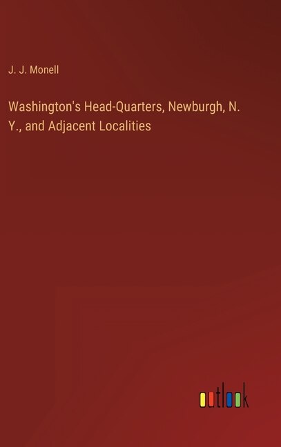 Front cover_Washington's Head-Quarters, Newburgh, N. Y., and Adjacent Localities
